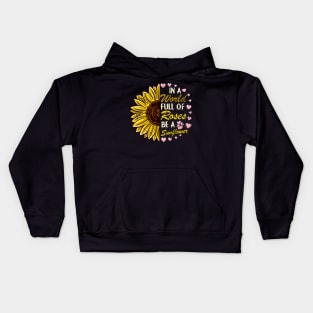 In A World Full Of Roses Be A Sunflower Kids Hoodie